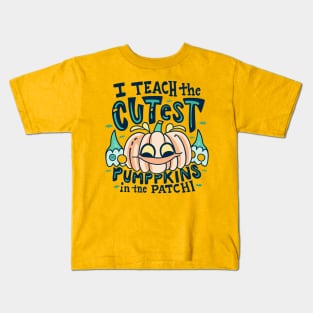 I Teach The Cutest Pumpkins In The Patch Kids T-Shirt